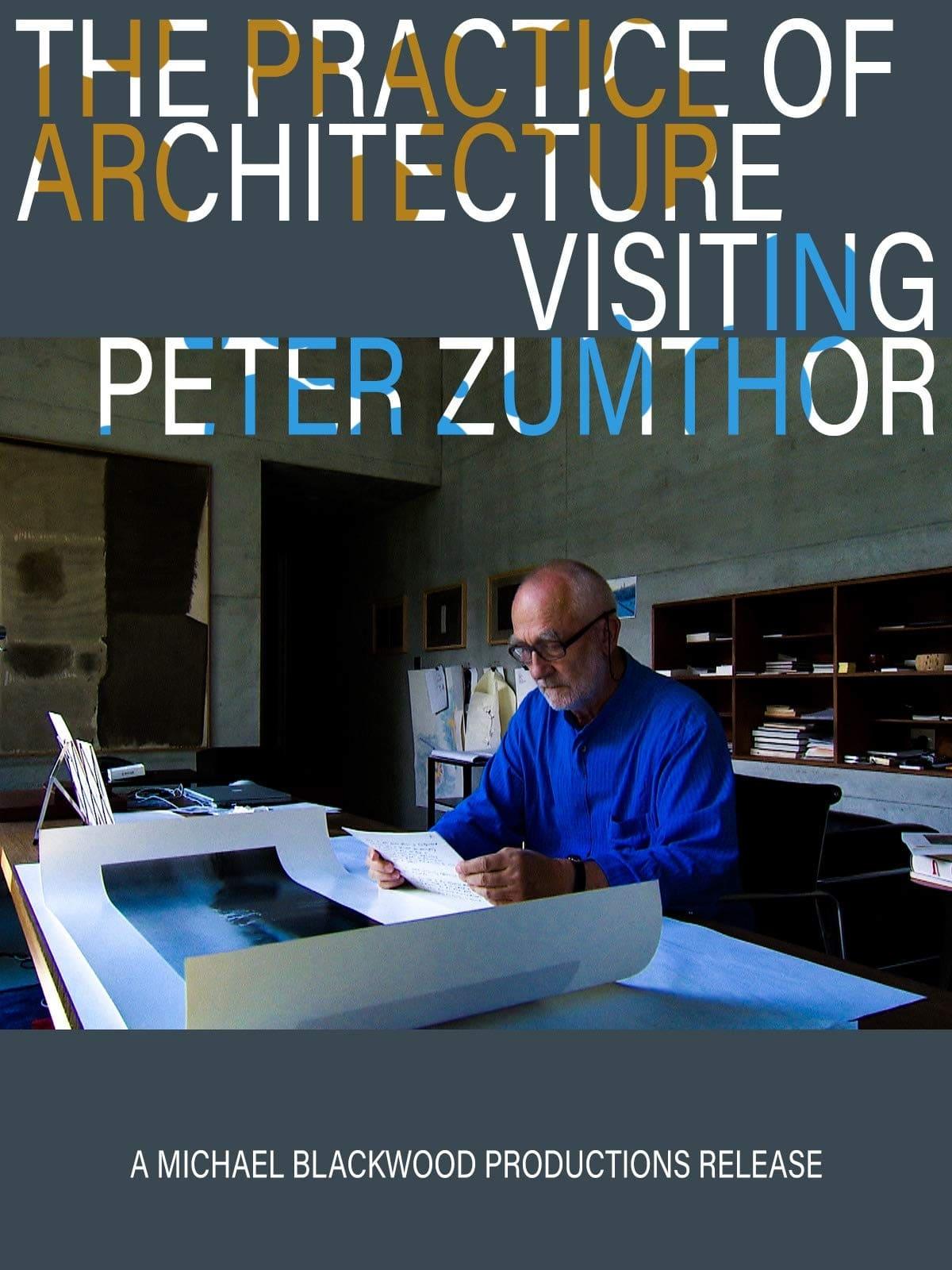 The Practice of Architecture: Visiting Peter Zumthor poster