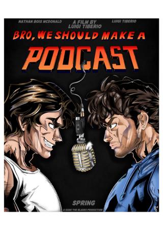 Bro, We Should Make A Podcast poster