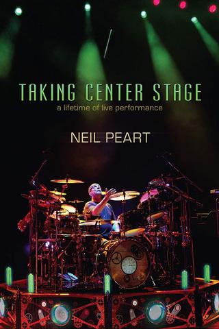 Neil Peart - Taking Center Stage: A Lifetime of Live Performance poster
