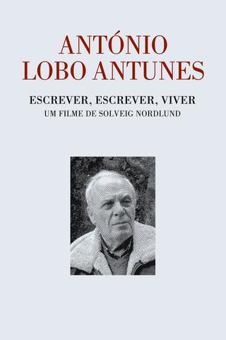 António Lobo Antunes - Escrever, Escrever, Viver poster