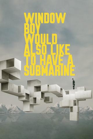 Window Boy Would Also Like to Have a Submarine poster