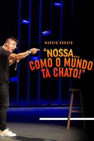 Márcio Donato - Nossa... Como o mundo tá chato poster