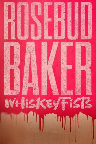 Rosebud Baker: Whiskey Fists poster