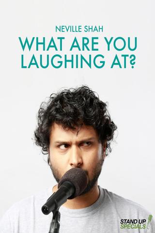 Neville Shah : What Are You Laughing At? poster