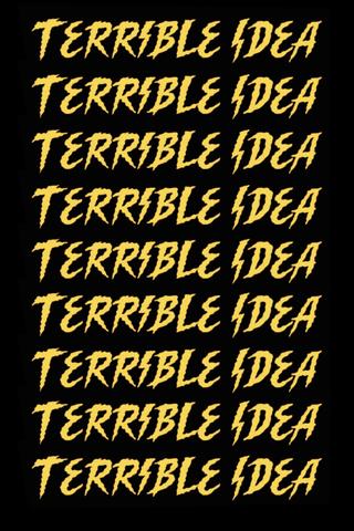 Terrible Idea poster