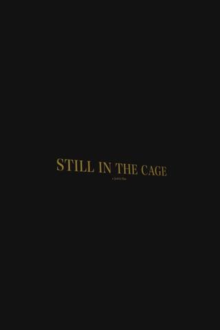 Still In The Cage poster