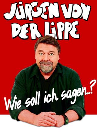 Jürgen von der Lippe - Wie soll ich sagen poster