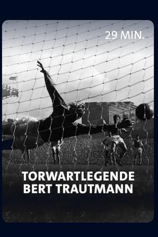 Vom Nazi zum englischen Fußballidol - Torwartlegende Bert Trautmann poster