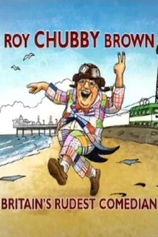 Roy Chubby Brown: Britain's Rudest Comedian poster