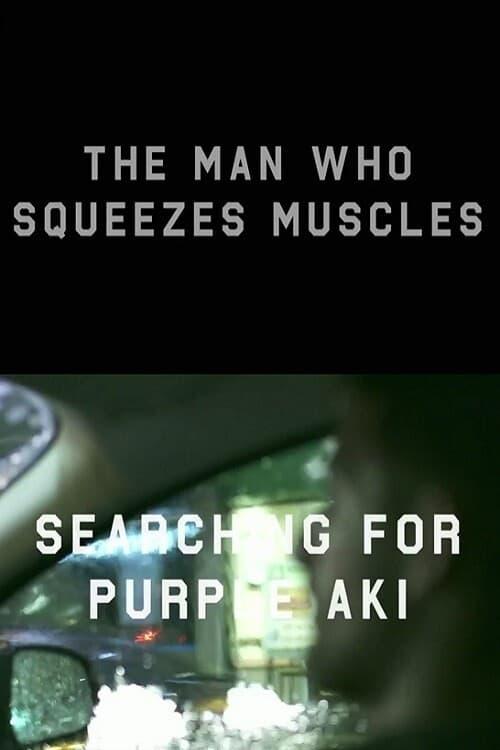 The Man Who Squeezes Muscles: Searching for Purple Aki poster