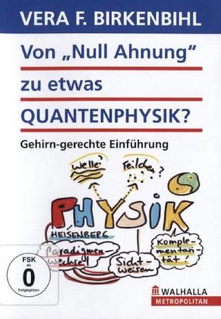 Vera F. Birkenbihl - Von Null Ahnung zu etwas Quantenphysik poster