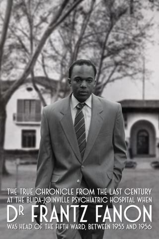 True Chronicles of the Blida Joinville Psychiatric Hospital in the Last Century, when Dr Frantz Fanon Was Head of the Fifth Ward between 1953 and 1956 poster