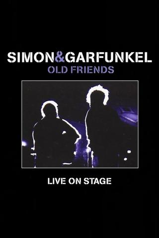 Simon & Garfunkel: Old Friends - Live On Stage poster
