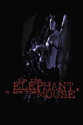 I'm the Elephant, U Are the Mouse poster