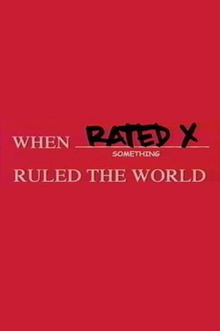 When Rated X Ruled the World poster