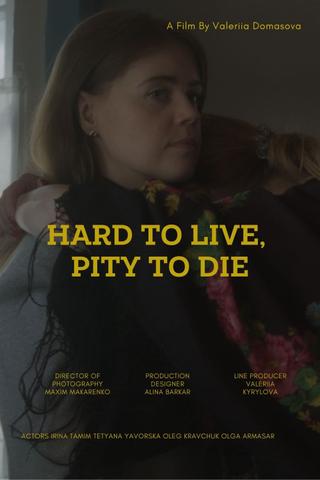 Hard to live, pity to die poster