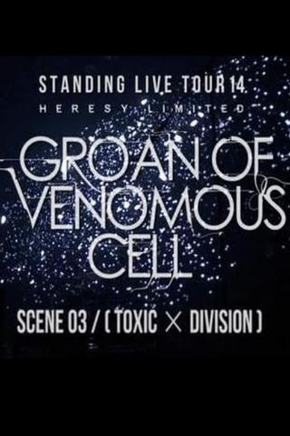 the GazettE STANDING LIVE TOUR 14 HERESY LIMITED - GROAN OF VENOMOUS CELL - SCENE 03 [TOXIC × DIVISION] poster