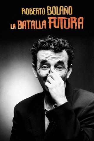 Roberto Bolaño: La batalla futura poster