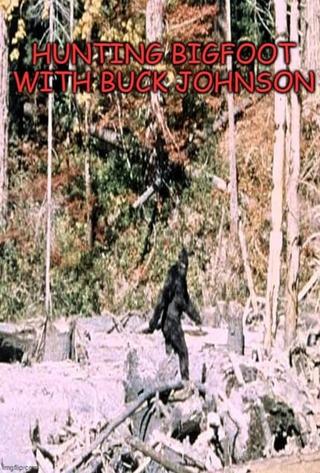 Hunting Bigfoot With Buck Johnson poster