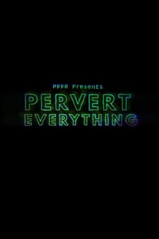Pervert Everything poster