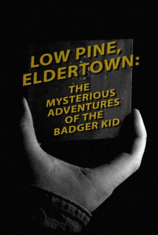 Low Pine, Eldertown: The Mysterious Adventures of the Badger Kid poster