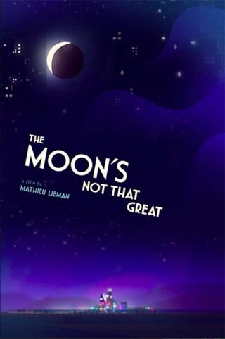 The Moon's Not That Great poster