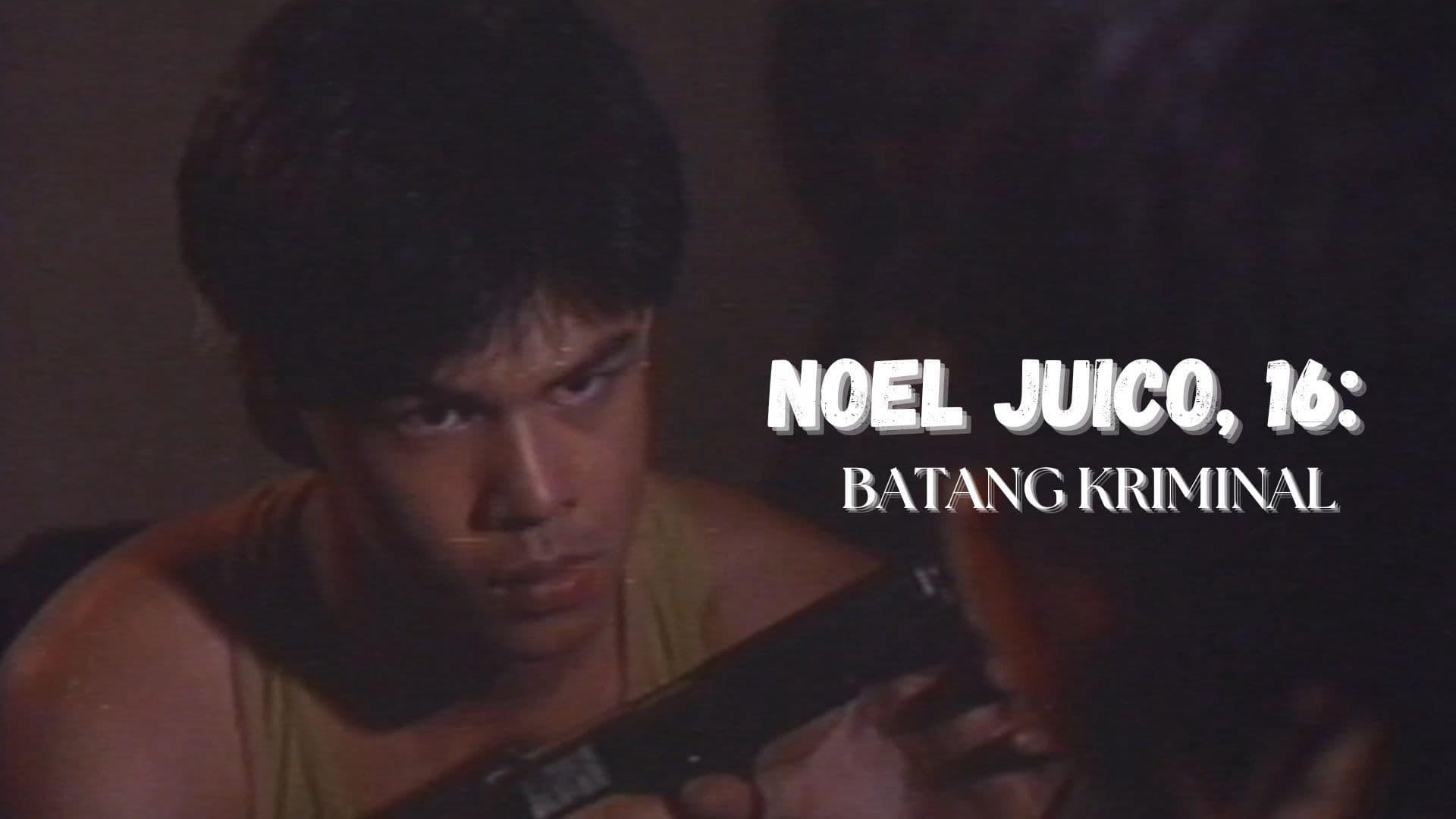 Noel Juico, 16: Batang kriminal backdrop