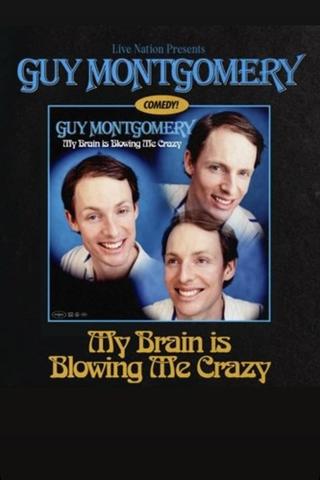 Guy Montgomery: My Brain Is Blowing Me Crazy poster