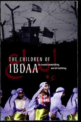 The Children of Ibdaa: To Create Something Out of Nothing poster