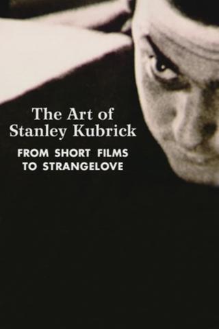 The Art of Stanley Kubrick: From Short Films to Strangelove poster