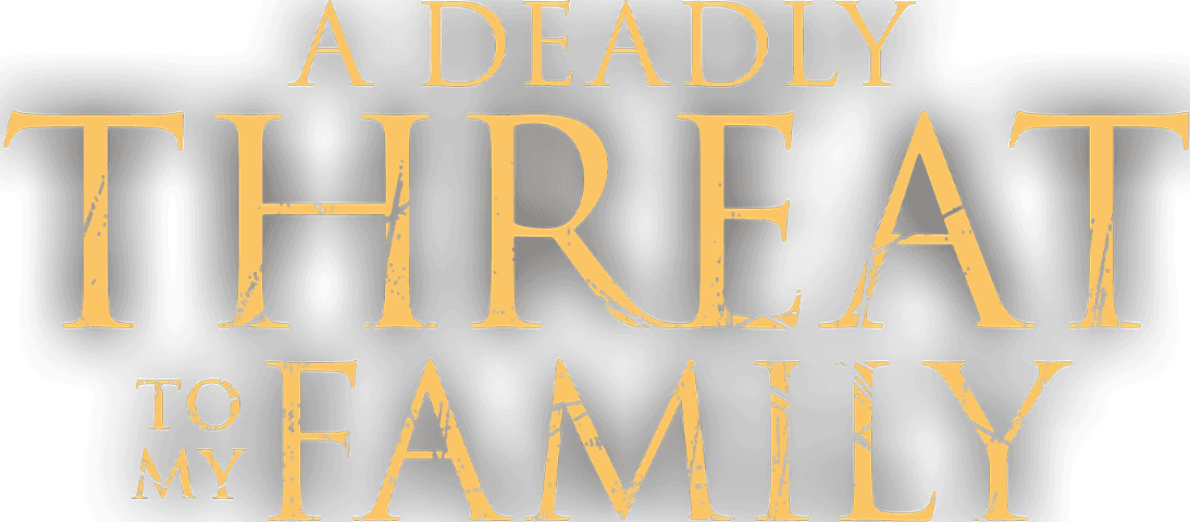 A Deadly Threat to My Family logo