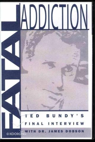 Fatal Addiction: Ted Bundy's Final Interview poster