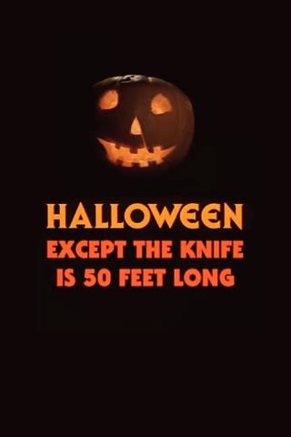 Halloween, Except the Knife Is 50 Feet Long poster