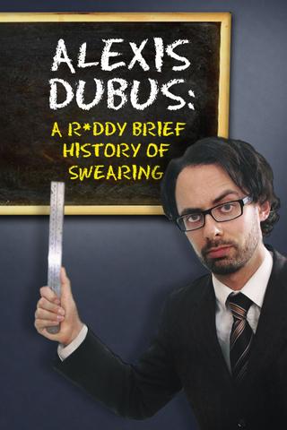Alexis Dubus - A Ruddy Brief History of Swearing poster