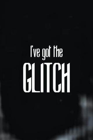 I've got the Glitch poster