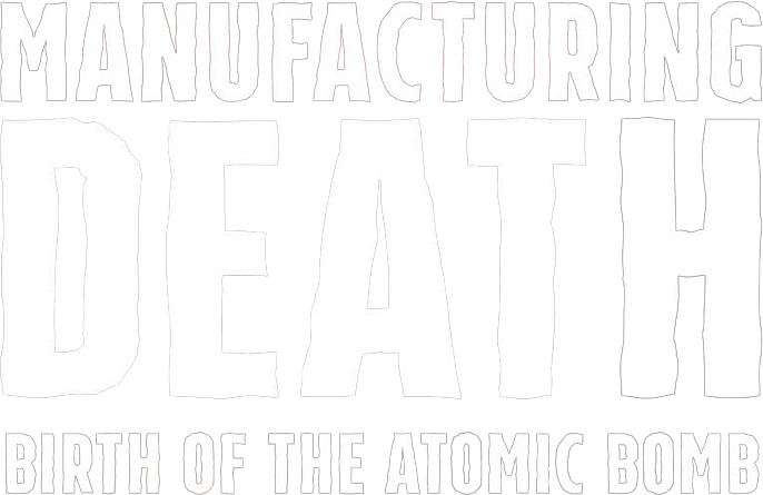 Manufacturing Death: Birth of the Atom Bomb logo