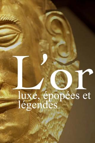 L’or : luxe, épopées et légendes poster