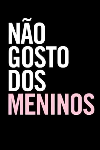 Não Gosto dos Meninos poster