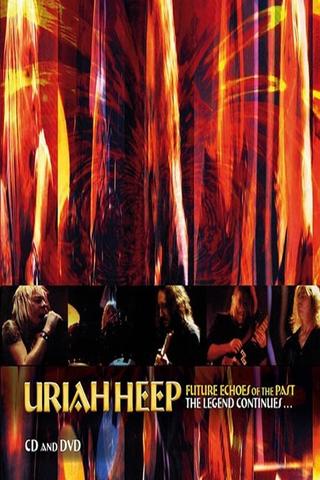 Uriah Heep - Future Echoes Of The Past - The Legend Continues poster