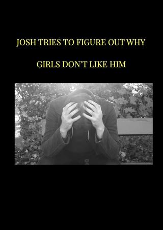 Josh tries to figure out why girls don't like him poster