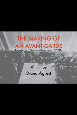 The Making of an Avant-Garde: The Institute for Architecture and Urban Studies 1967-1984 poster