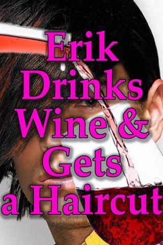 Erik Drinks Wine and Gets a Haircut poster