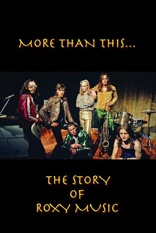 Roxy Music: More Than This - The Story of Roxy Music poster