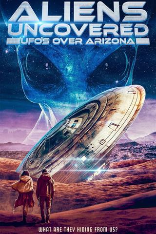 Aliens Uncovered: UFOs Over Arizona poster