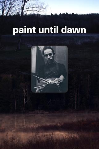 Paint Until Dawn: a documentary on art in the life of James Gahagan poster