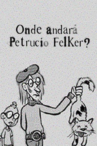 Onde Andará Petrucio Felker? poster