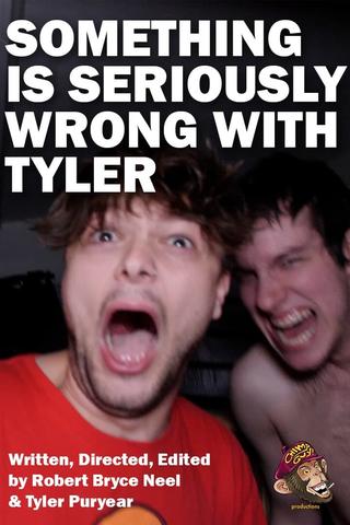 SOMETHING IS SERIOUSLY WRONG WITH TYLER poster