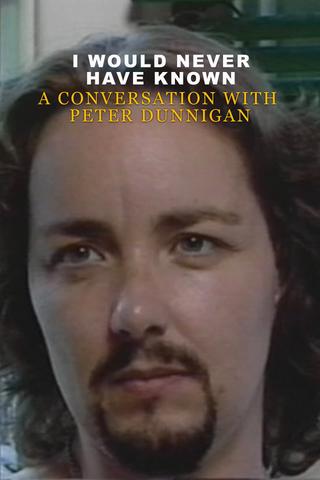 I Would Never Have Known: A Conversation with Peter Dunnigan poster