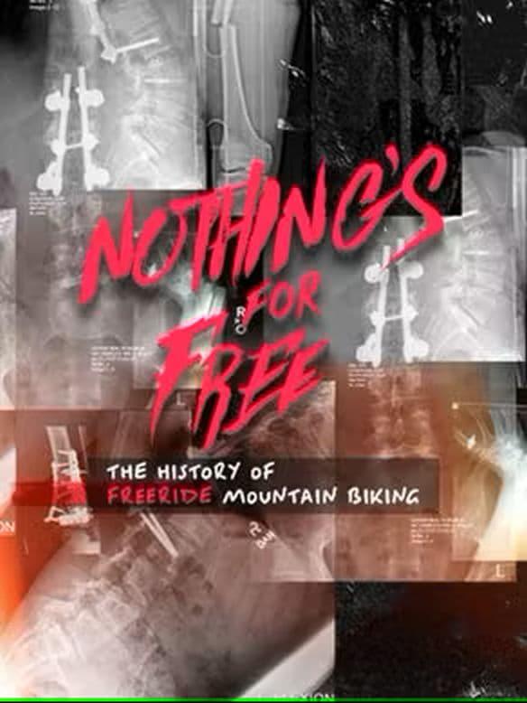 Nothing's for Free: The History of Freeride Mountain Biking poster