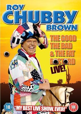 Roy Chubby Brown: The Good, The Bad & The Fat Bastard poster